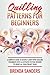 Quilling Patterns For Beginners: A Complete Guide To Quickly Learn Paper Quilling Techniques With Illustrated Pattern Designs To Create All Your Project Ideas