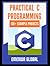 Practical C Projects For Beginners: 138+ Practical C Programming Practices And Projects