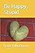 Be Happy, Stupid