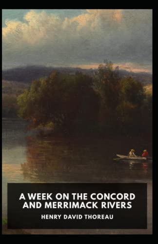 A Week on the Concord and Merrimack Rivers: Henry David Thoreau (Historical, Classics, Literature) [Annotated]