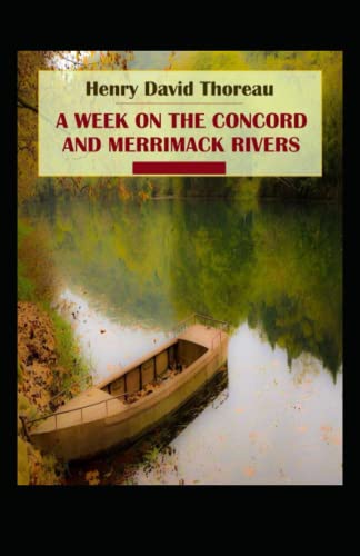 A Week on the Concord and Merrimack Rivers: Henry David Thoreau (Historical, Classics, Literature) [Annotated]