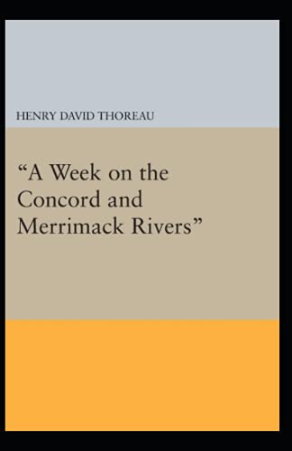 A Week on the Concord and Merrimack Rivers: Henry David Thoreau (Historical, Classics, Literature) [Annotated]