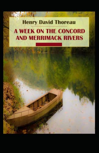 A Week on the Concord and Merrimack Rivers: Henry David Thoreau (Historical, Classics, Literature) [Annotated]