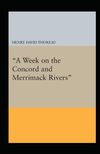 A Week on the Concord and Merrimack Rivers: Henry David Thoreau (Historical, Classics, Literature) [Annotated]