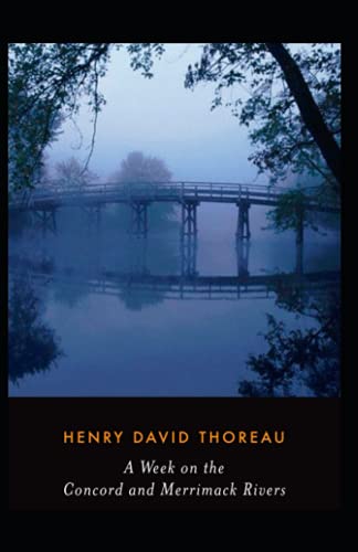 A Week on the Concord and Merrimack Rivers: Henry David Thoreau (Historical, Classics, Literature) [Annotated]