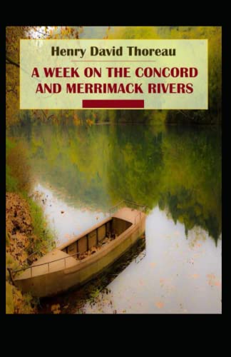 A Week on the Concord and Merrimack Rivers: Henry David Thoreau (Historical, Classics, Literature) [Annotated]