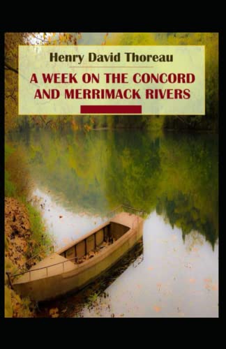A Week on the Concord and Merrimack Rivers: Henry David Thoreau (Historical, Classics, Literature) [Annotated]
