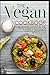 The Vegan Cookbook: With 100 combinable recipes from the basics to a healthy menu for long-term weight loss and activation of self-healing powers (including a guide for a vegan pantry)