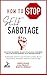 How to Stop Self Sabotage: Discover the hidden secrets to unlock your mind and stop overthinking, with the Enneagram. Overcome racism and manipulators, build successful mindset and self-discipline