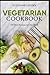 Vegetarian Cookbook: 100 Best Recipes in One Book