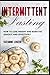 Intermittent Fasting: How to Lose Weight and Burn Fat Quickly and Effectively