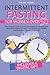 Intermittent Fasting for Women Over 50: The Complete Guide to Restore Metabolism by Detoxifying the Body. Bring Healthy Change in Your Lifestyle, Lose ... (intermitten fasting for woman over 50)