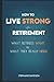 HOW TO LIVE STRONG AFTER RETIREMENT: 'retirement guide and planning': what retirees want VS what they really need. (SELF DEVELOPMENT BOOK)