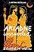 Ariadne Unraveled: A Mythic Retelling