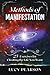 Methods of Manifestation: 25+ Methods for Creating the Life You Want: Visualization, Meditation, Scripting, 369 Method, 555 Method, 333 Method, ... and More (Manifestation Methods and Journals)