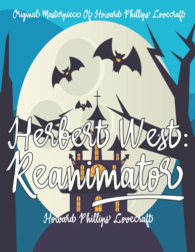 Herbert West: Reanimator By Howard Phillips Lovecraft Annotated.