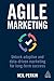 Agile Marketing: Unlock Adaptive and Data-driven Marketing for Long-term Success