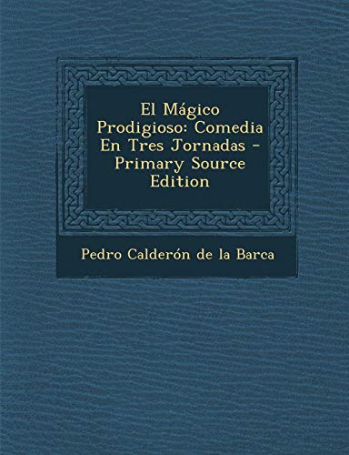 El Magico Prodigioso: Comedia En Tres Jornadas