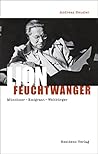 Lion Feuchtwanger: Die Biografie