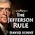 The Jefferson Rule: How the Founding Fathers Became Infallible and Our Politics Inflexible