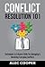 Conflict Resolution 101: Techniques to Enhance Skills for Managing & Resolving Everyday Conflicts