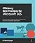 Efficiency Best Practices for Microsoft 365: Discover ways to improve your efficiency and save time using M365 applications