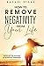 How To Remove Negativity From Your Life: Develop the power of positive thinking and eliminate harmful thought patterns that prevent you from living ... the chains. (The Rachel Stone Collection)