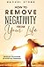 How to Remove Negativity From Your Life: Develop the power of positive thinking and eliminate harmful thought patterns that prevent you from living ... (The Rachel Stone Self-Help Collection)