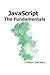 JavaScript: The Fundamentals (Functional JavaScript)