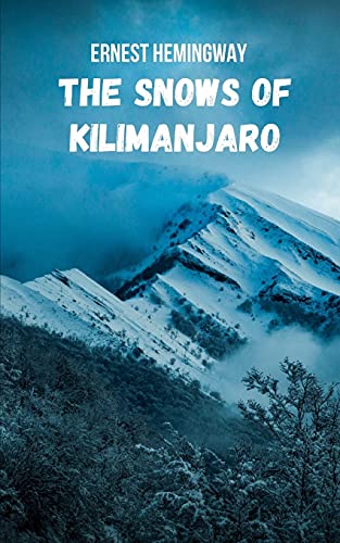 The Snows of Kilimanjaro: A story where the fears and illusions of the human being are exposed in the face of danger, death and life.