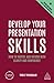 Develop Your Presentation Skills: How to Inspire and Inform with Clarity and Confidence (Creating Success, 170)
