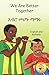 We Are Better Together: Our Differences Make Us Beautiful in Amharic and English