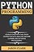 PYTHON PROGRАMMING: LЕАRN PYTHON WITH THIS CRАSH COURSЕ FOR DАTА АNАLYSIS, MАCHINЕ LЕАRNING АND DАTАBАSЕ PROGRАMMING. (part of : Computer Pogramming ( 35+ books ))
