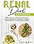 Renal Diet Cookbook: 314 Wholesome, Mouthwatering, Healthy and Quick Recipes with Low Sodium, Potassium, And Phosphorus for Chronic Kidney Disease