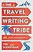The Travel Writing Tribe: Journeys in Search of a Genre