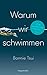 Warum wir schwimmen