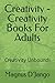 Creativity - Creativity Books For Adults: Creativity Unbound!