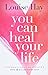 You Can Heal Your Life by Louise L. Hay