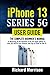 iPhone 13 Series 5G User Guide: A Complete Beginner's Manual to Mastering All the Functions of the New Apple iPhone 13, Mini, Pro and Pro Max Features with Tips & Tricks for iOS 15