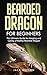 Bearded Dragon for Beginners: The Ultimate Guide for Keeping and Caring a Healthy Bearded Dragon
