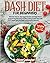 Dash Diet for Beginners: Discover How to Lower High Blood Pressure by Following Healthy Eating Habits That Will Make You Feel Better. Including 28-DAY Meal Plan