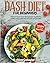 DASH Diet for Beginners: Discover How to Lower Blood Pressure by Following Healthy Eating Habits That Will Make You Feel Better. Including 28-DAY Meal Plan