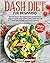 Dash Diet for Beginners: Discover How to Stop Hypertension and High Blood Pressure by Following Healthy Eating Habits That Will Make You Fell Better and Prevent Diseases. Including 28-DAY Meal Plan