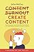 Create Content Without Burnout: How Entrepreneurs Can Add Consistent Value to the World Without Overload, Frustration or Burnout