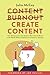 Create Content Without Burnout: How Entrepreneurs Can Add Consistent Value to the World Without Overload, Frustration or Burnout