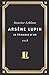 Arsene Lupin | Le Triangle d'or: Edition collector spéciale série (Annoté d'une biographie de l'auteur) (French Edition)