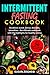 INTERMITTENT FASTING COOKBOOK: WITH 50 DELICIOUS RECIPES FOR EVERYONE BREAKFAST, LUNCH, DINNER, DESSERTS, SMOOTHIES - THE ULTIMATE COOKBOOK WITH THE HIGHLIGHTS FOR HEALTHY EATING