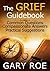 The Grief Guidebook: Common Questions, Compassionate Answers, Practical Suggestions (Large Print)