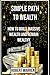Simple Path to wealth: How to Build Massive Wealth And Remain Wealthy: Your Path to be financial independence, wealth and a fulfilled life