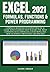 EXCEL 2021 FORMULAS, FUNCTIONS & POWER PROGRAMMING: COMPLETE BEGINNER TO EXPERT PRACTICAL GUIDE WITH EXAMPLES THAT TEACHES THE MOST COMMON EXCEL ... MACROS (EXCEL DUMMIES TO MASTER COURSE 2021)